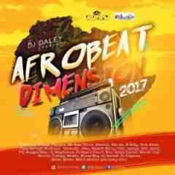 Dj Daley - Afrobeats Dimension 2017 Mix